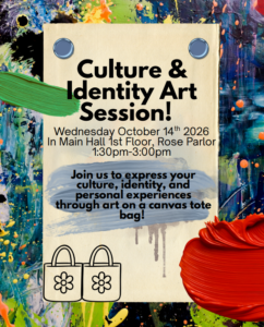 Flyer for "Culture & Identity Art Session" on Wednesday, October 14th, 2026, from 1:30 pm to 3:00 pm in Main Hall 1st Floor, Rose Parlor. Features an abstract paint-splattered background and an invitation to decorate canvas tote bags.